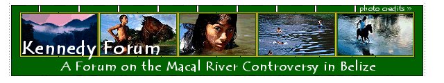 KENNEDY FORUM:  A FORUM ON THE MACAL RIVER CONTROVERSY IN BELIZE